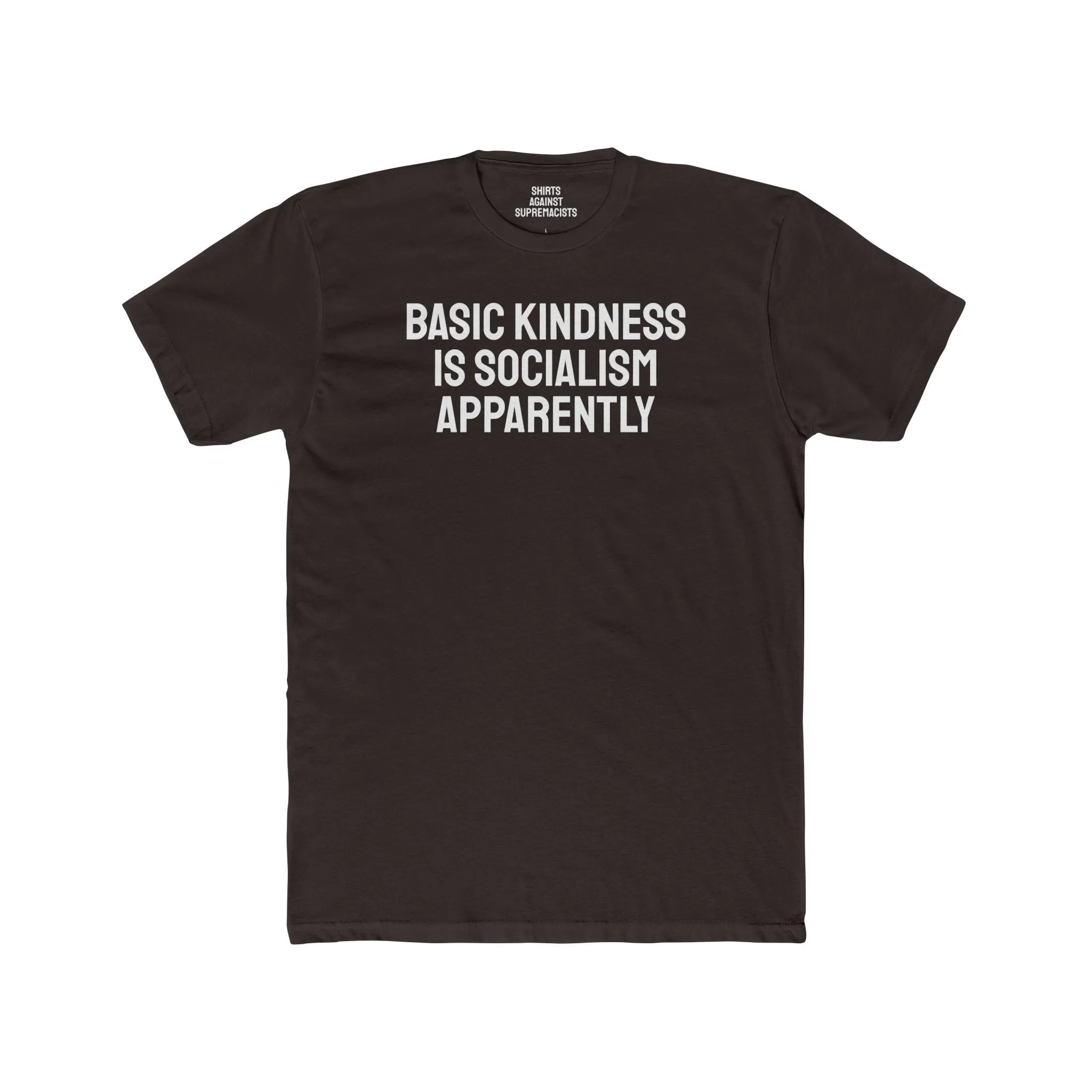 Basic Kindness Is Socialism Apparently - Unisex Cotton Crew Tee