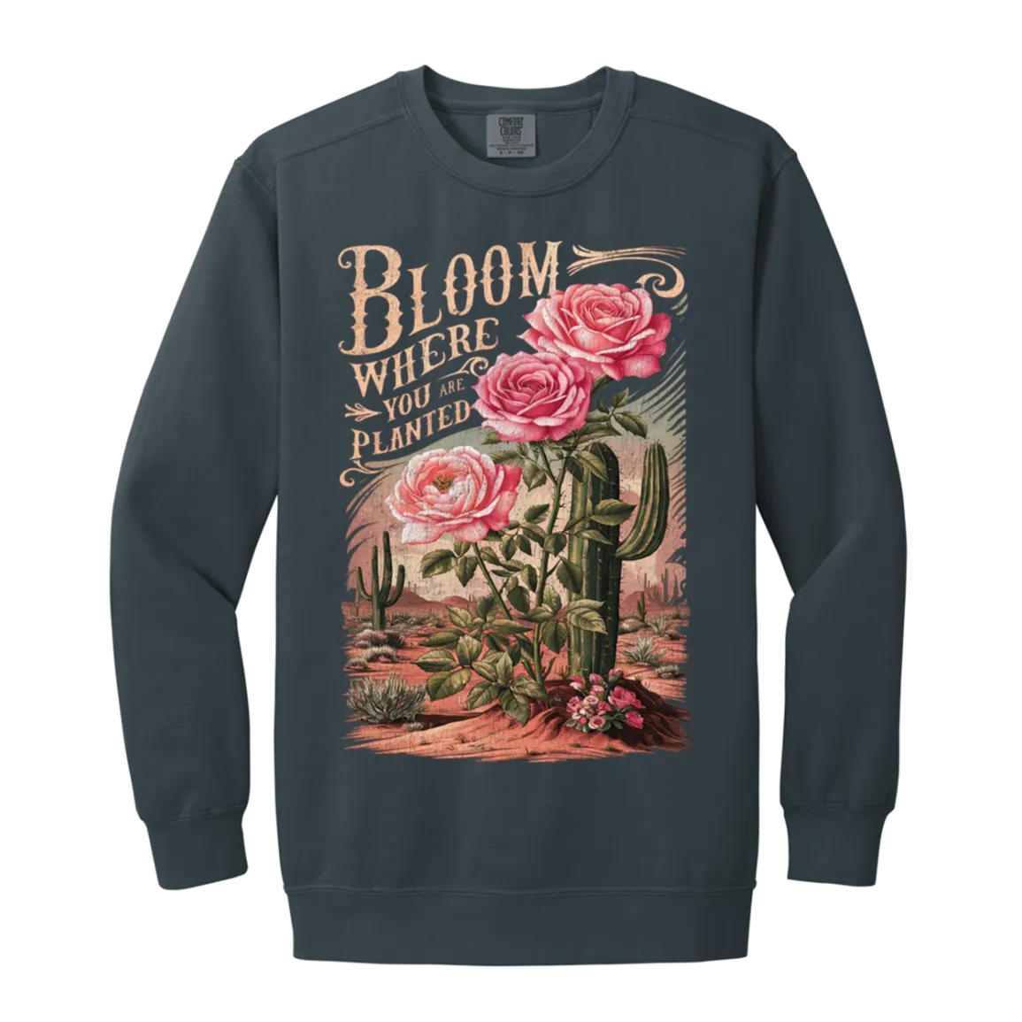 Bloom Where You Are Planted Sweatshirt – Comfort Colors | Cactus Graphic Crewneck | Inspirational Positive Apparel