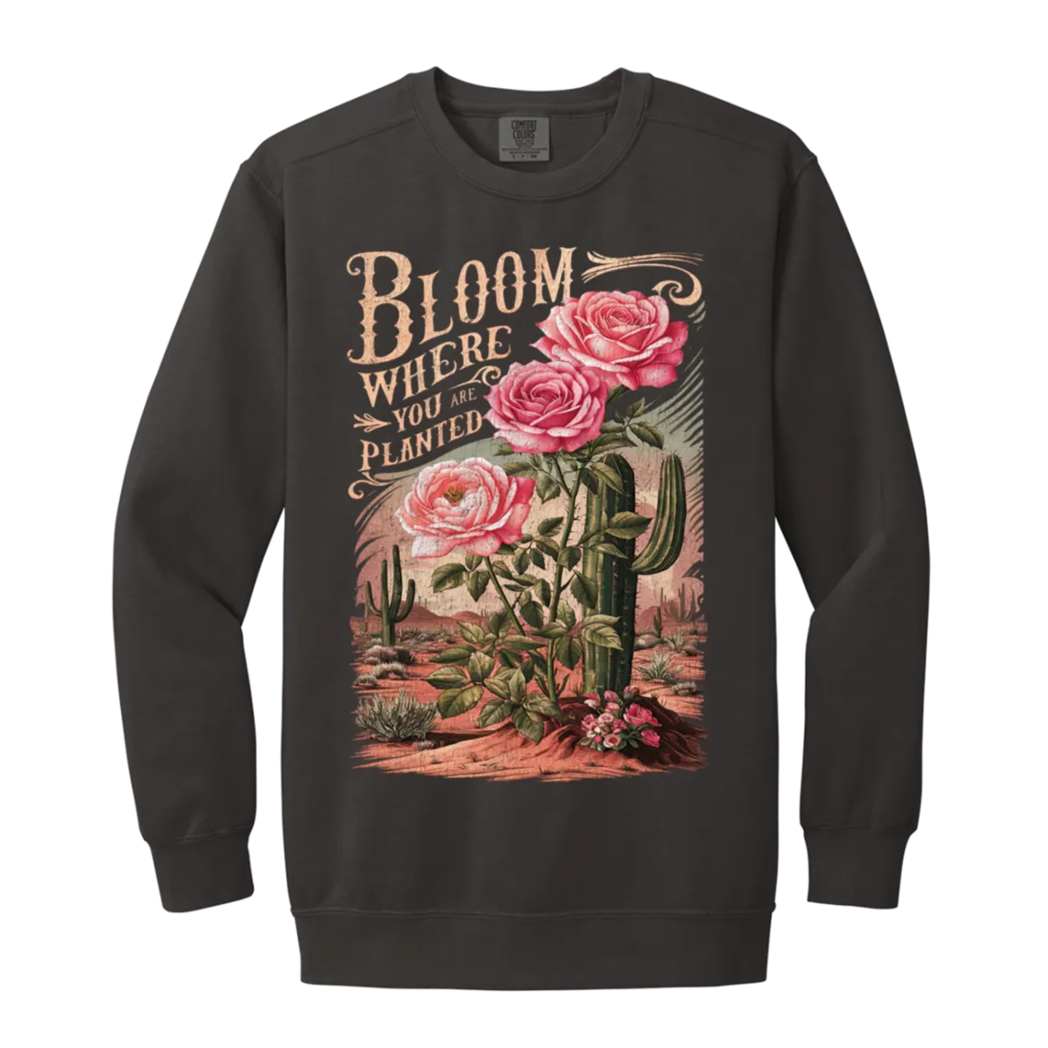 Bloom Where You Are Planted Sweatshirt – Comfort Colors | Cactus Graphic Crewneck | Inspirational Positive Apparel