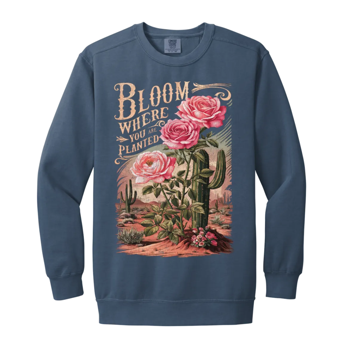 Bloom Where You Are Planted Sweatshirt – Comfort Colors | Cactus Graphic Crewneck | Inspirational Positive Apparel