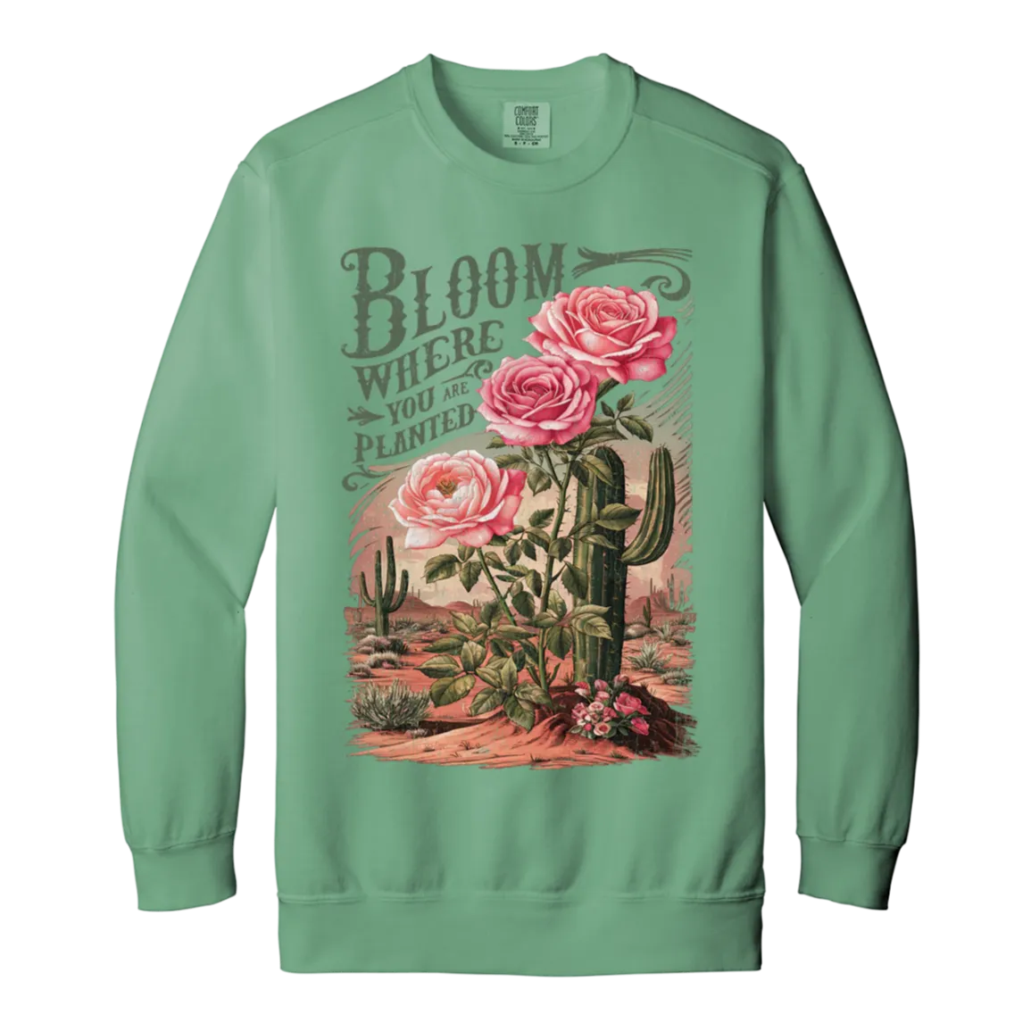 Bloom Where You Are Planted Sweatshirt – Comfort Colors | Cactus Graphic Crewneck | Inspirational Positive Apparel