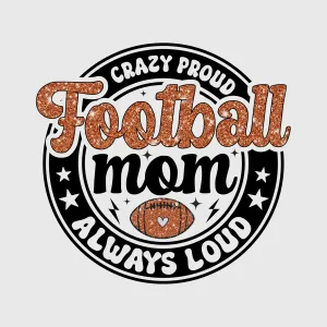 Crazy Proud Football Mom Transfer