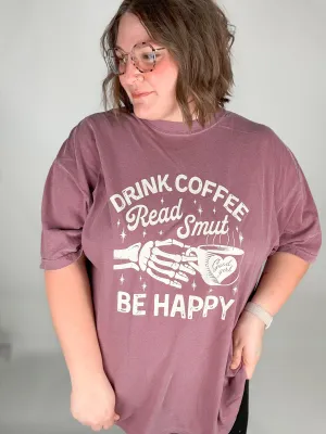 Drink Coffee Read Smut Be Happy Graphic Tee