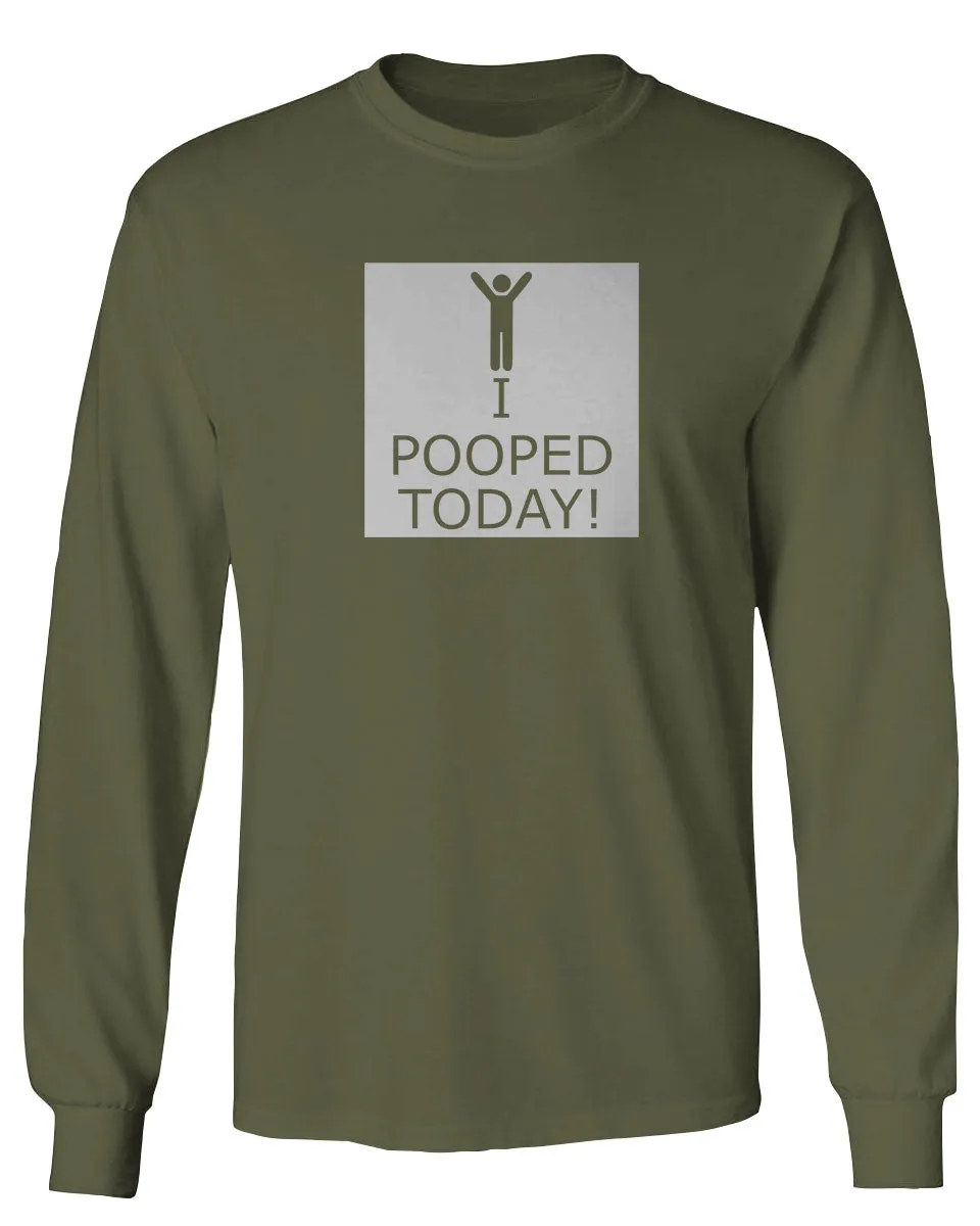Hilarious Funny T Shirts I Pooped Today mens Long sleeve t shirt