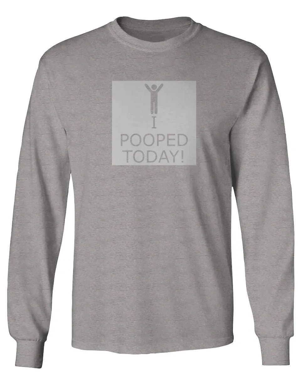Hilarious Funny T Shirts I Pooped Today mens Long sleeve t shirt