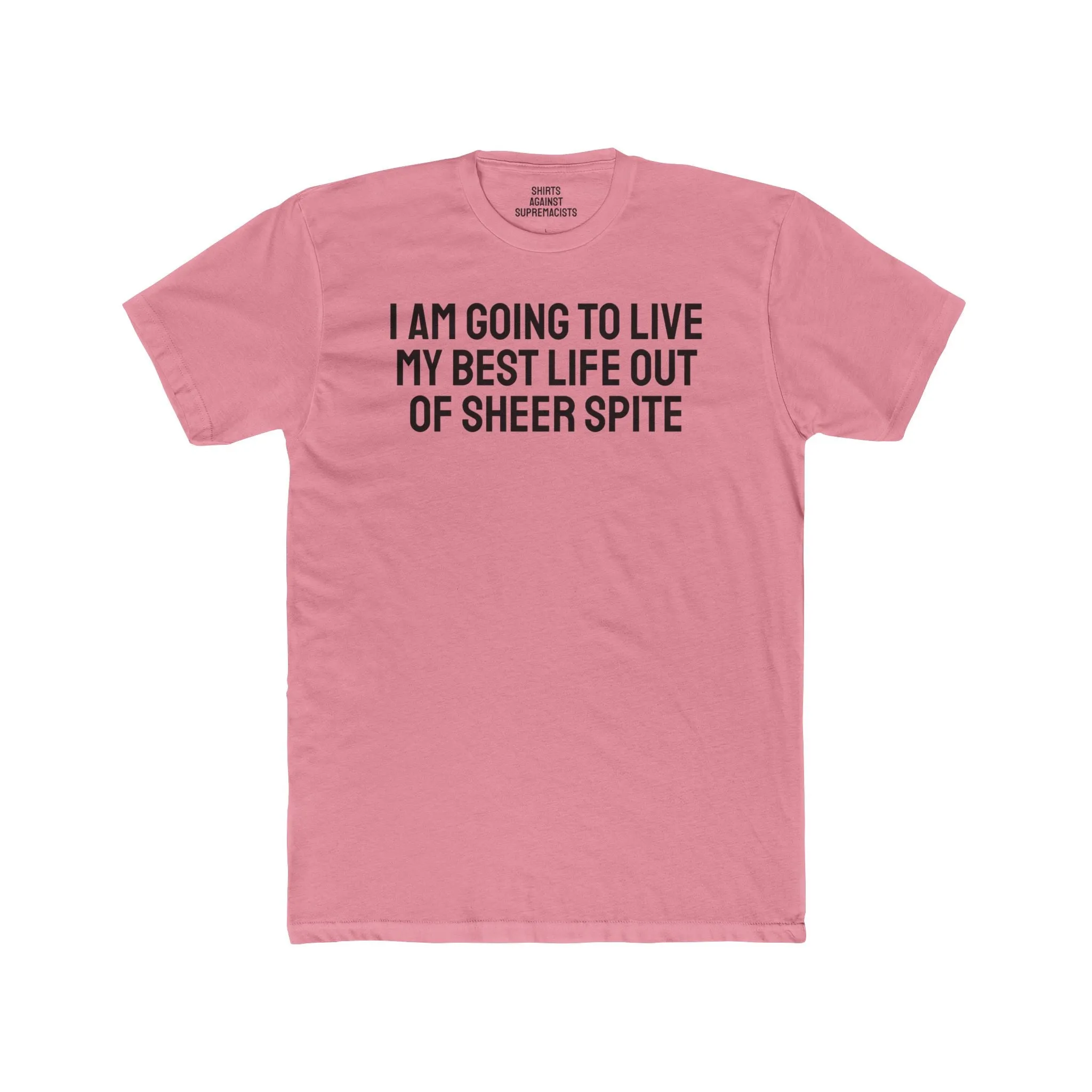 I Am Going To Live My Best Life Out Of Sheer Spite - Unisex Cotton Crew Tee