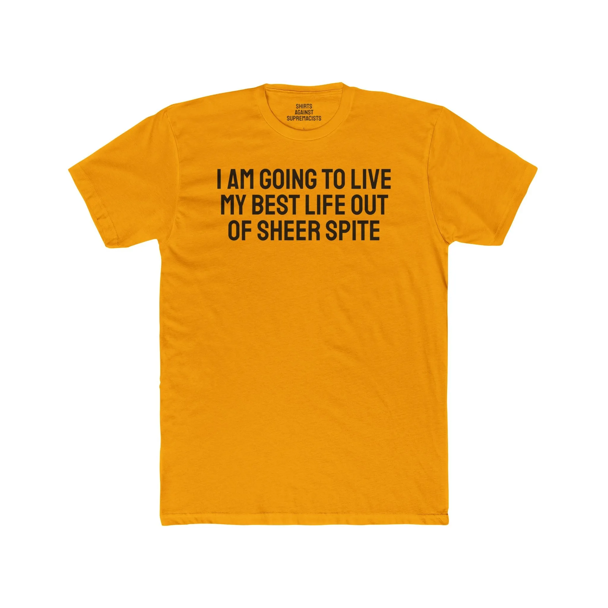 I Am Going To Live My Best Life Out Of Sheer Spite - Unisex Cotton Crew Tee