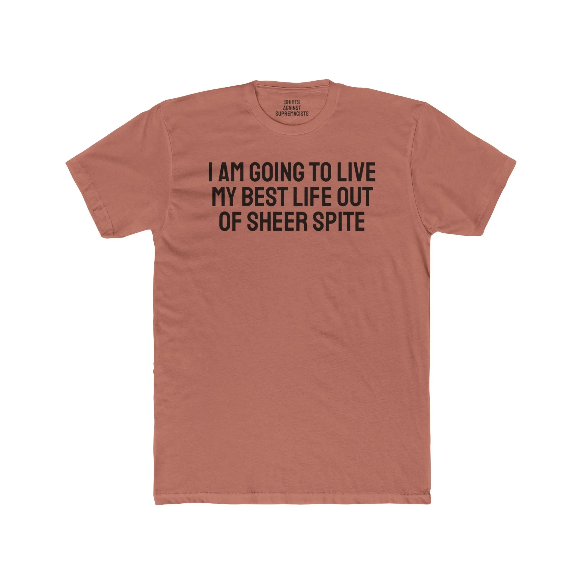 I Am Going To Live My Best Life Out Of Sheer Spite - Unisex Cotton Crew Tee