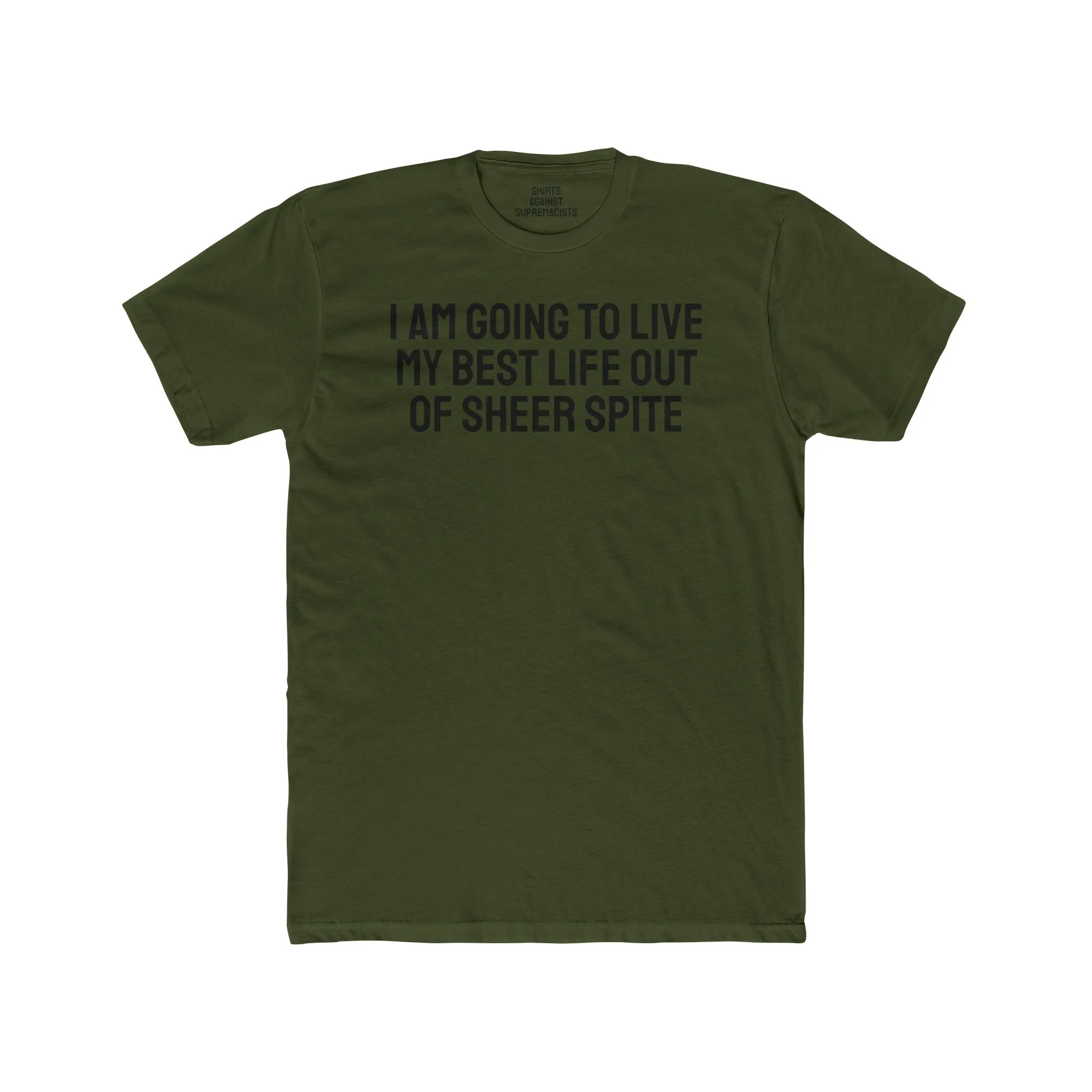 I Am Going To Live My Best Life Out Of Sheer Spite - Unisex Cotton Crew Tee