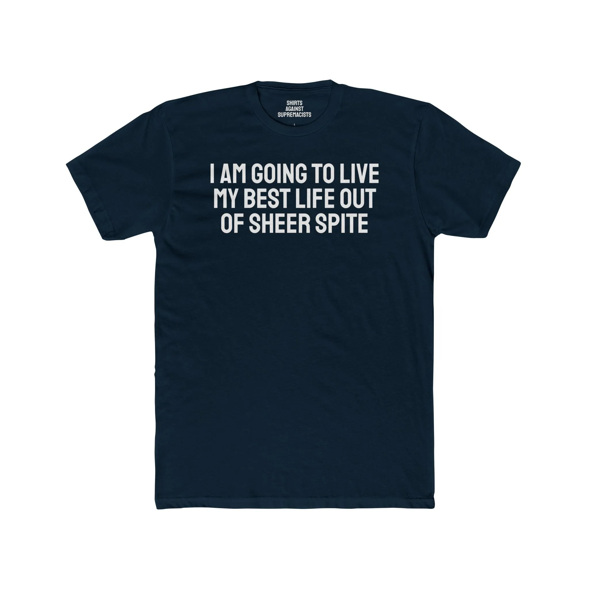 I Am Going To Live My Best Life Out Of Sheer Spite - Unisex Cotton Crew Tee