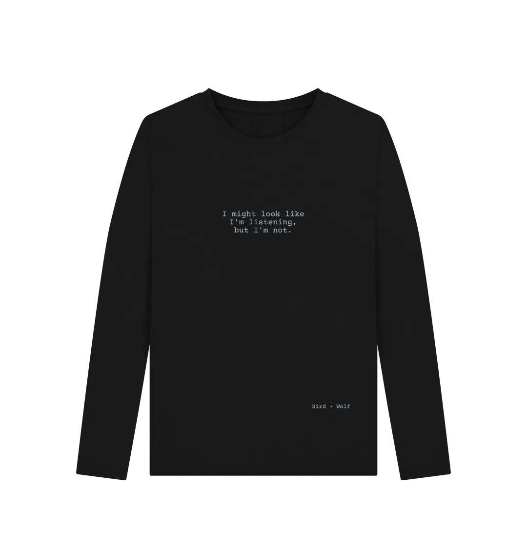I Might Look Like I'm Listening Long Sleeve Tee