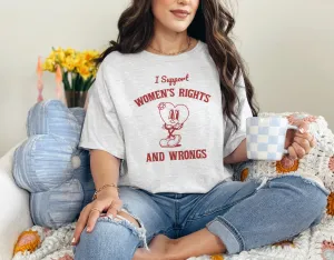 I Support Women’s Rights And Wrongs Graphic T-Shirt or Sweatshirt