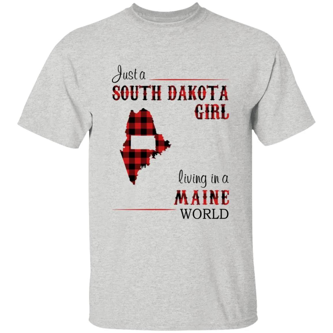 Just A South Dakota Girl Living In A Maine World T-shirt