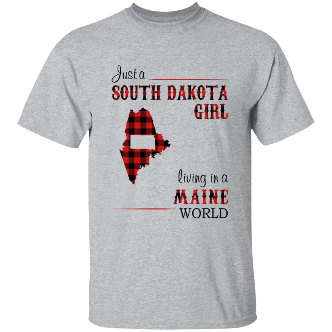 Just A South Dakota Girl Living In A Maine World T-shirt