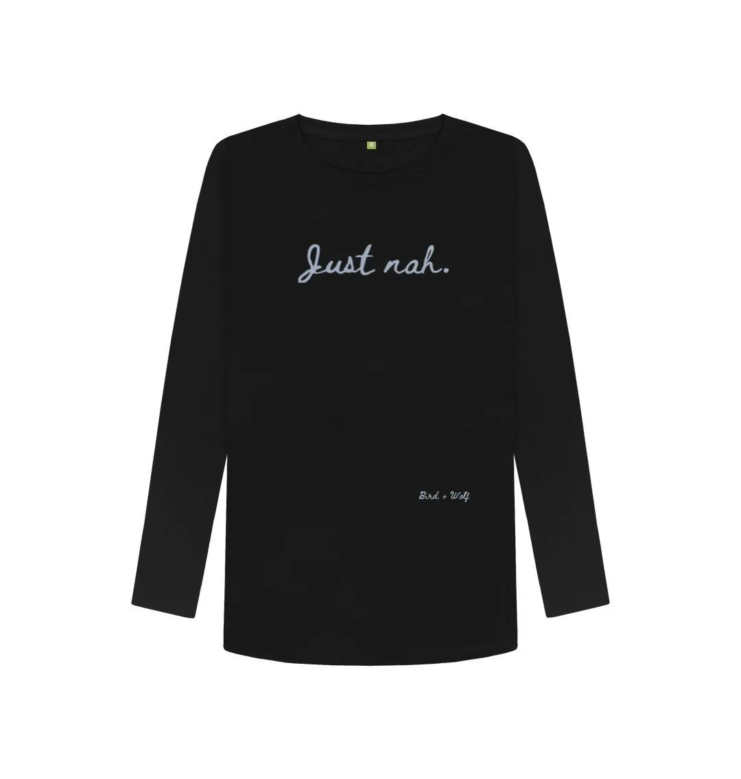 Just Nah Long Sleeve T Shirt