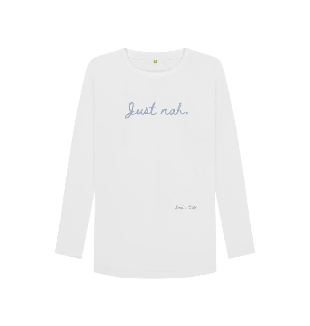 Just Nah Long Sleeve T Shirt