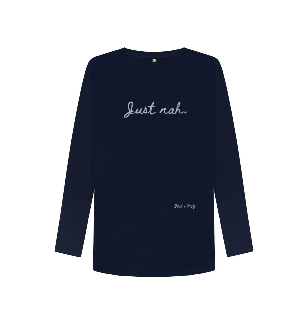 Just Nah Long Sleeve T Shirt