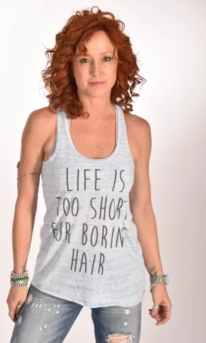 Life Is Too Short For Boring Hair Racerback Tank
