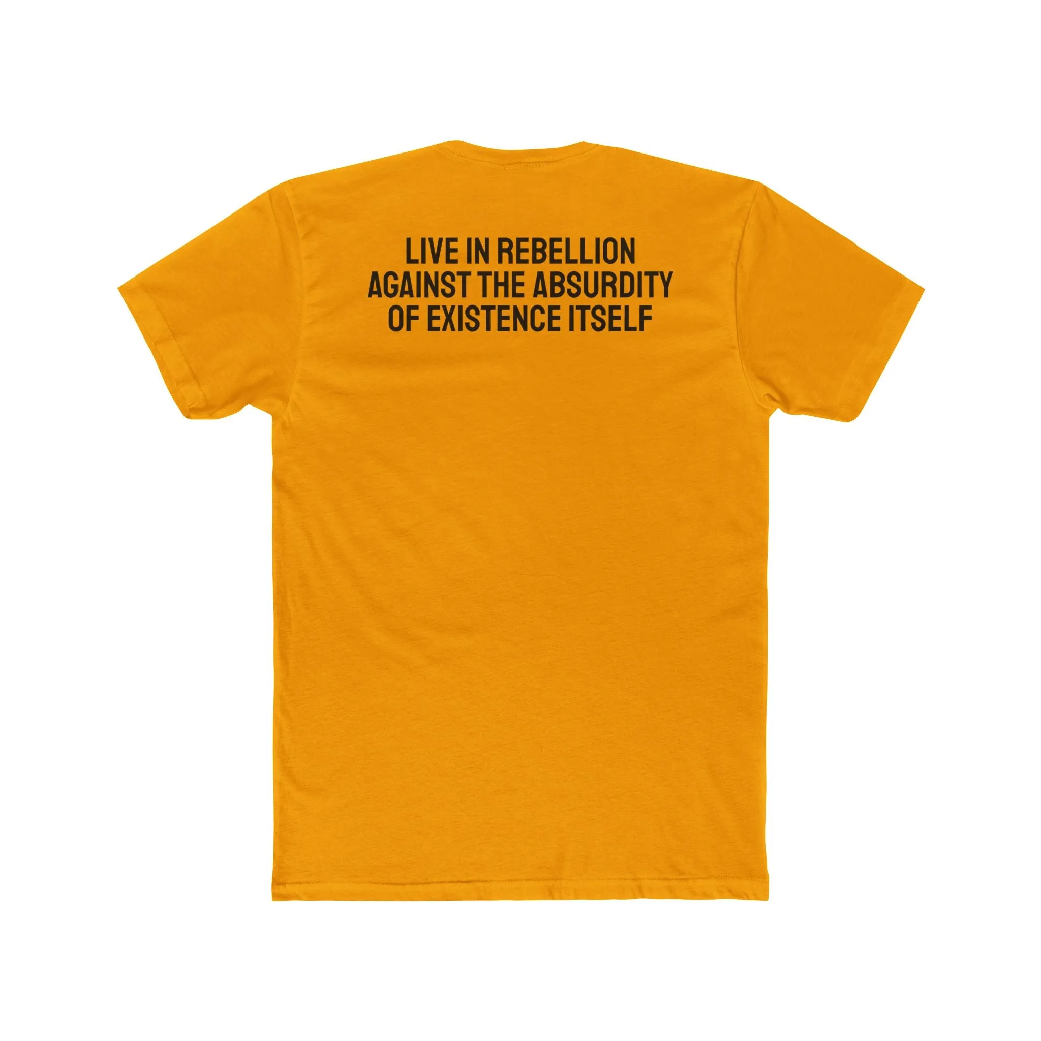 Live In Rebellion Against The Absurdity Of Existence Itself - Unisex Cotton Crew Tee