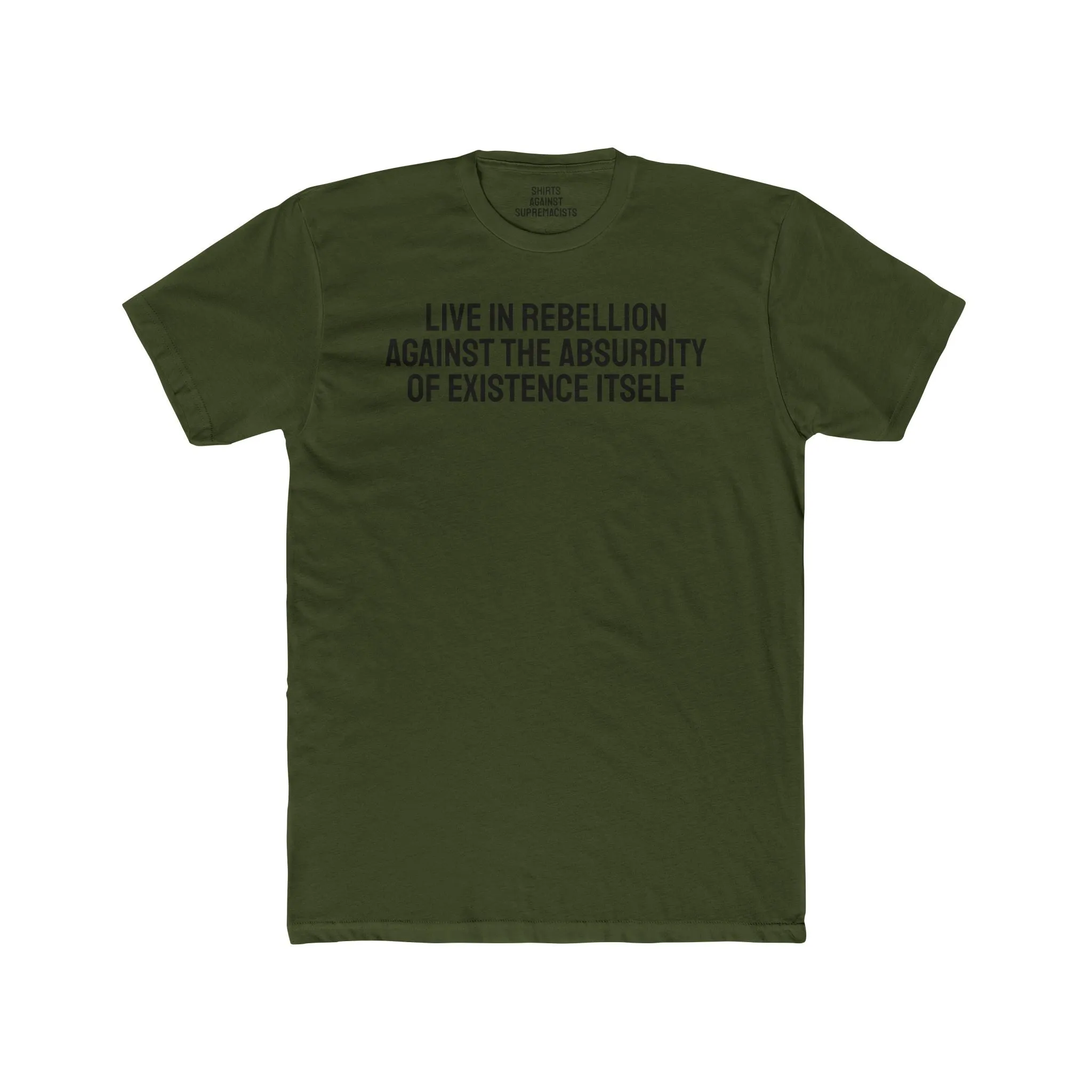 Live In Rebellion Against The Absurdity Of Existence Itself - Unisex Cotton Crew Tee