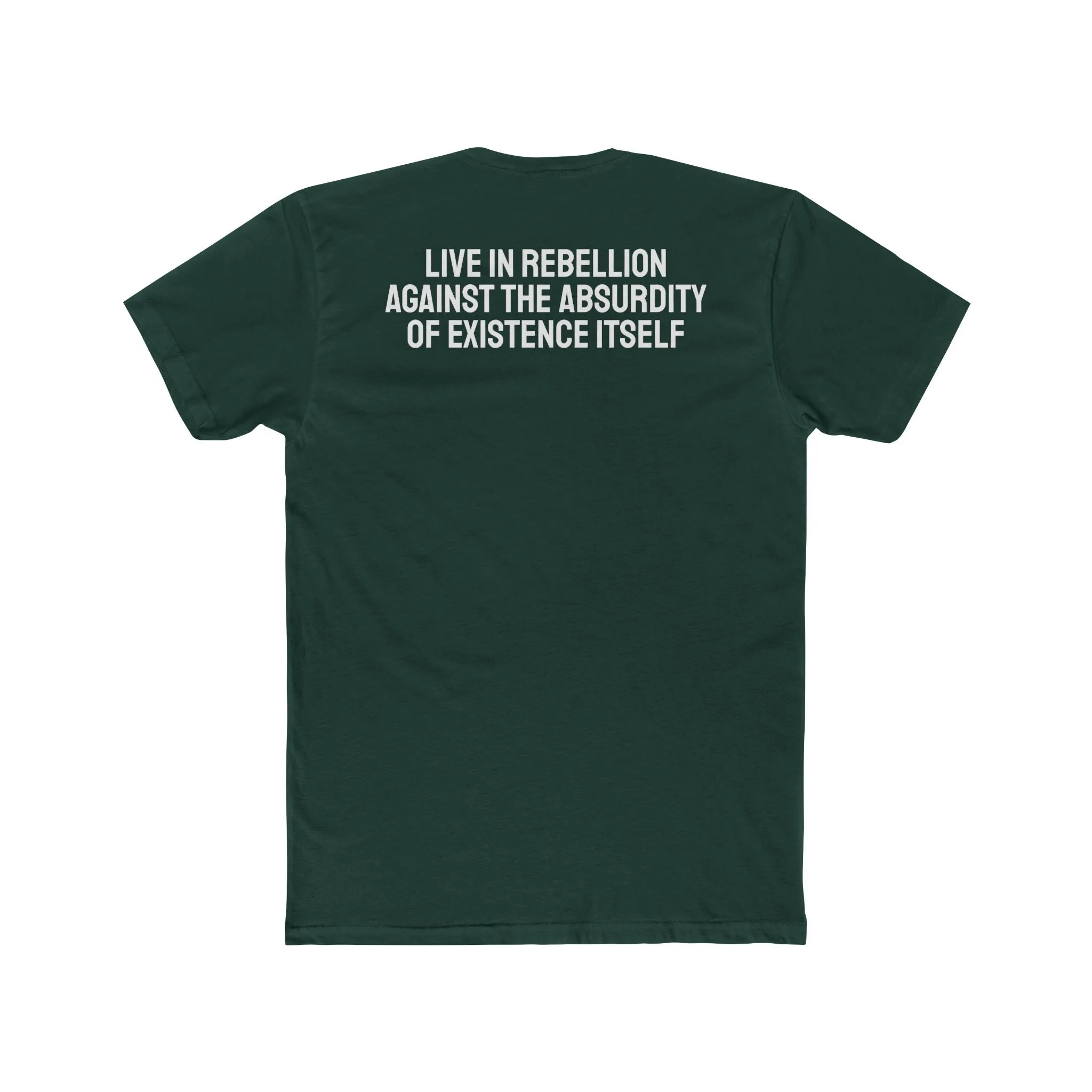 Live In Rebellion Against The Absurdity Of Existence Itself - Unisex Cotton Crew Tee