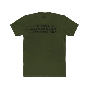 Live In Rebellion Against The Absurdity Of Existence Itself - Unisex Cotton Crew Tee