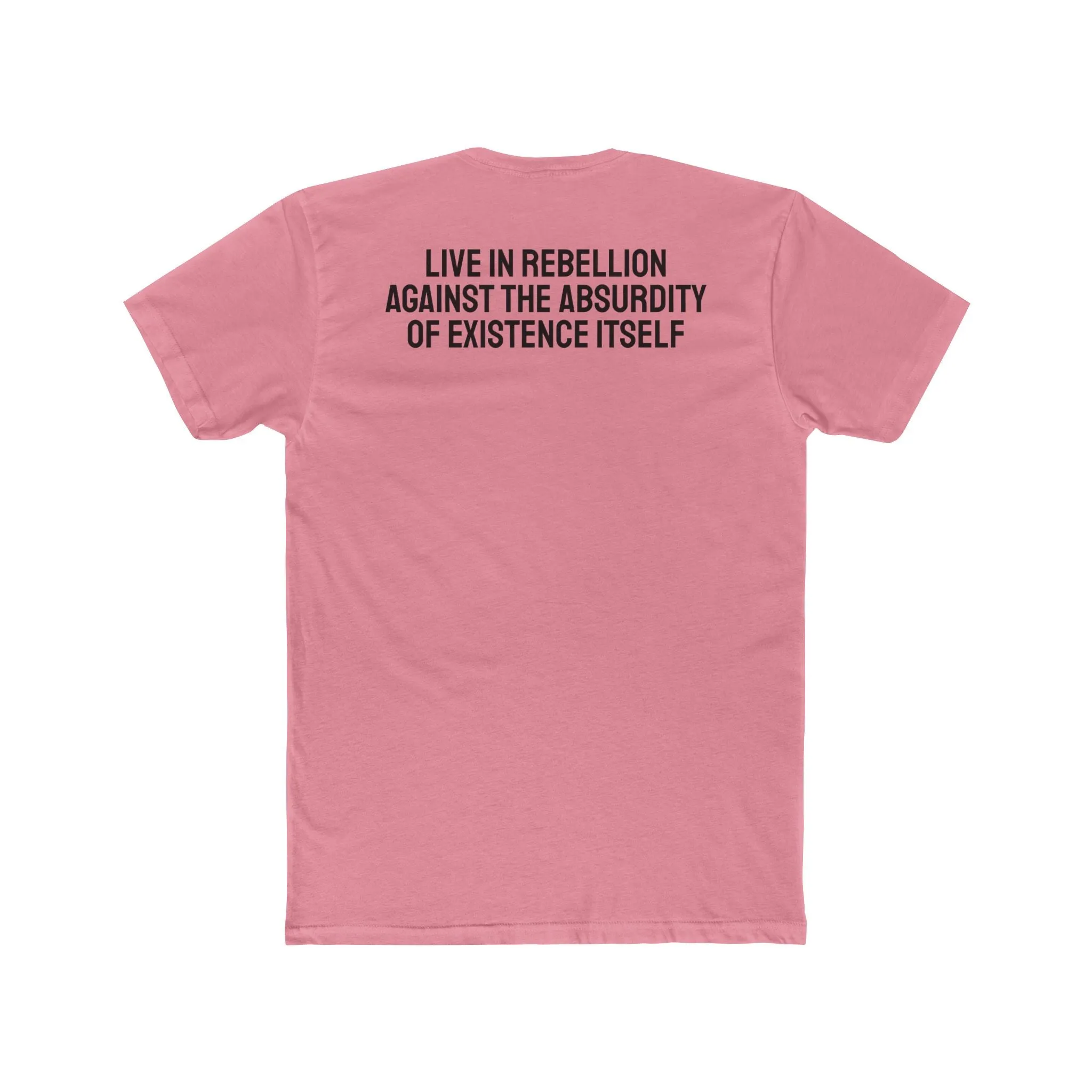 Live In Rebellion Against The Absurdity Of Existence Itself - Unisex Cotton Crew Tee