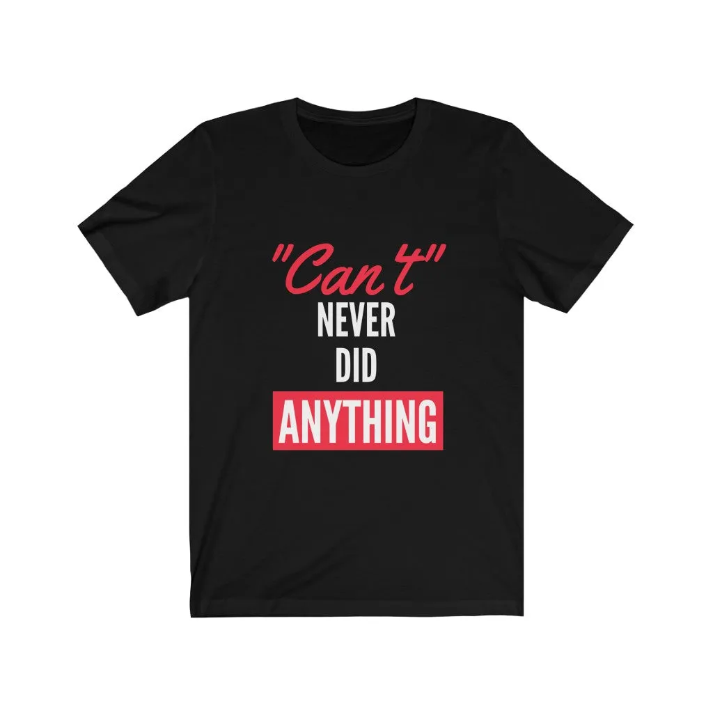 Snappy Motivational Tee Shirt Can't Never Did Anything Old Saying Unisex