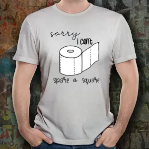 Sorry I can't spare a square Shirt - Toilet Paper - Wash Your Hands - Social Distancing - Funny Shirt - Quarantine Shirt