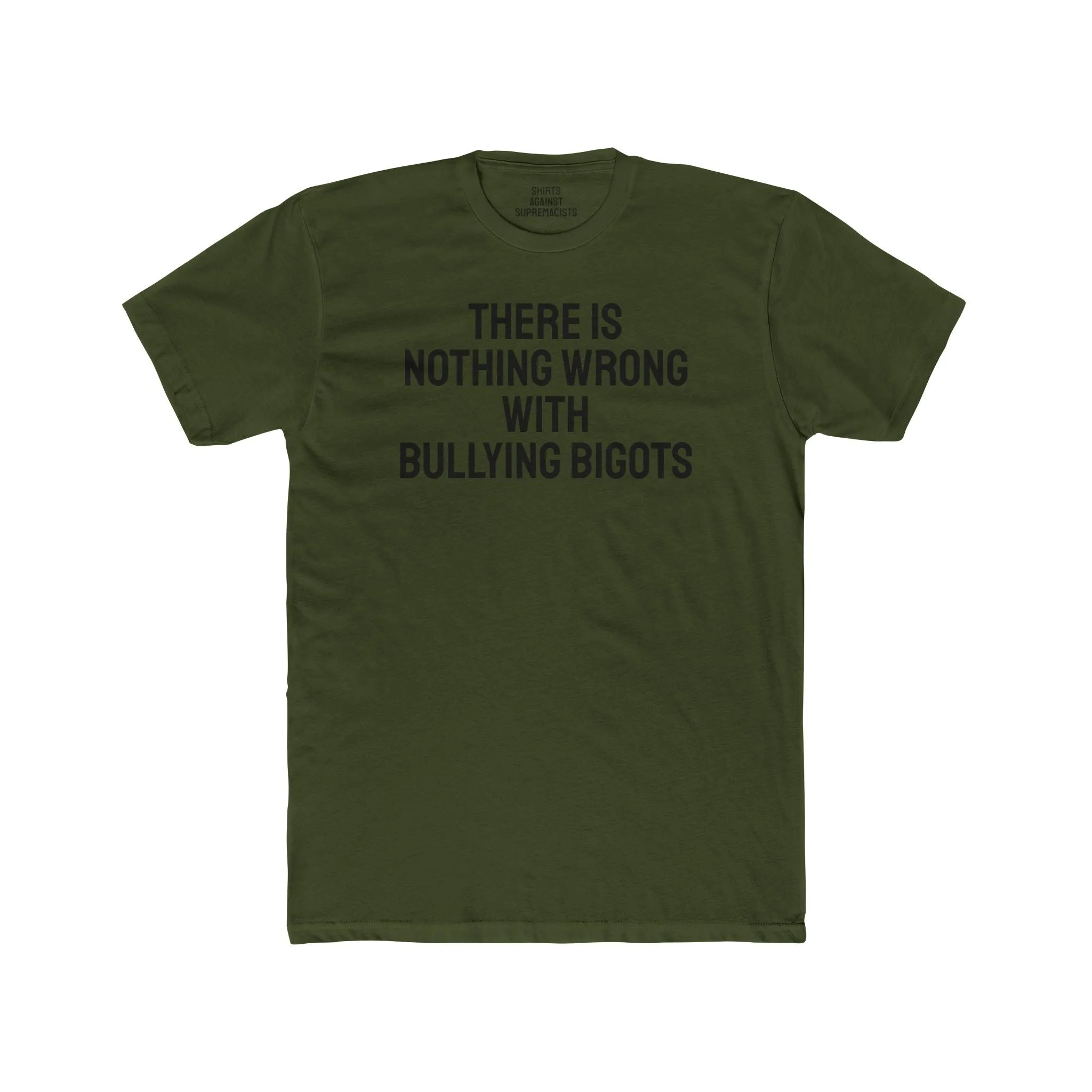 There Is Nothing Wrong With Bullying Bigots - Unisex Cotton Crew Tee
