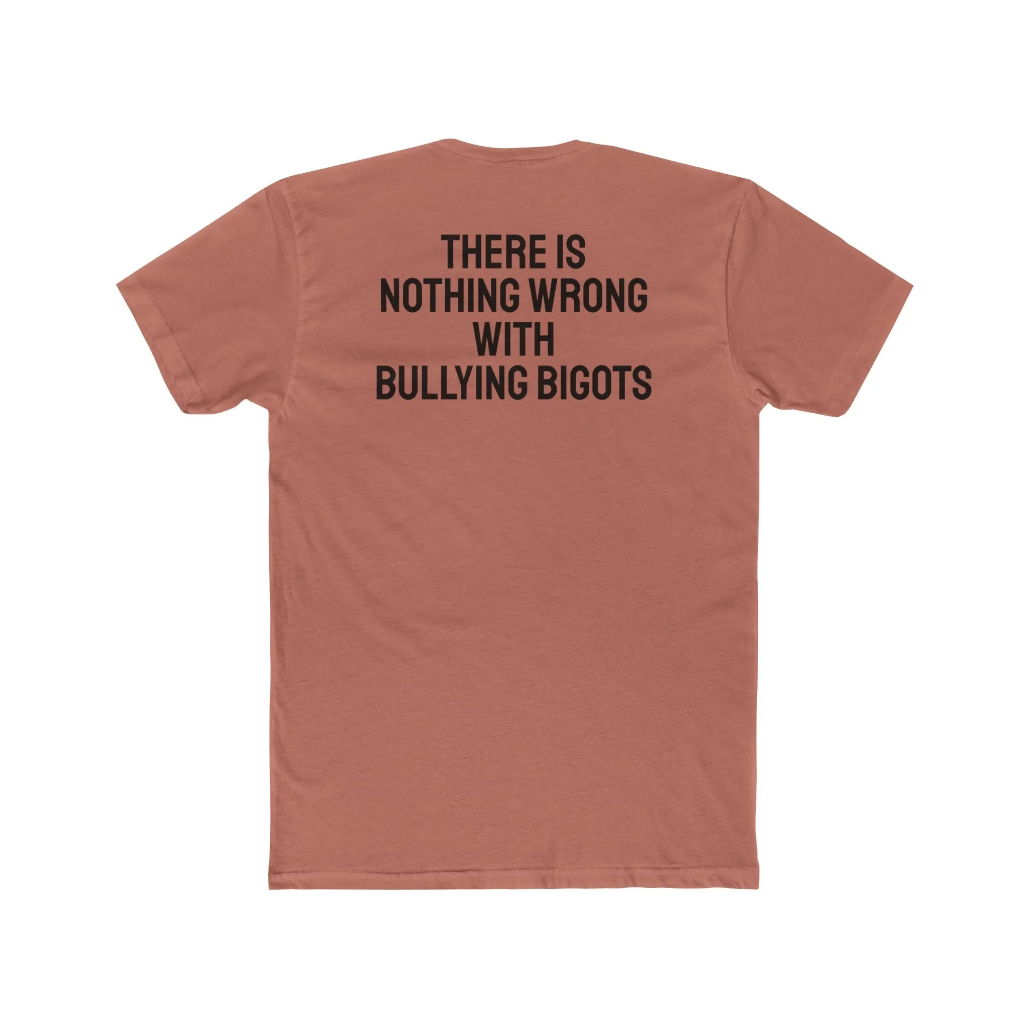 There Is Nothing Wrong With Bullying Bigots - Unisex Cotton Crew Tee
