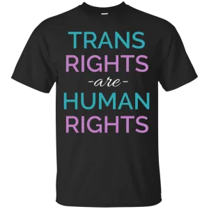 Trans Rights Are Human Rights shirt, hoodie