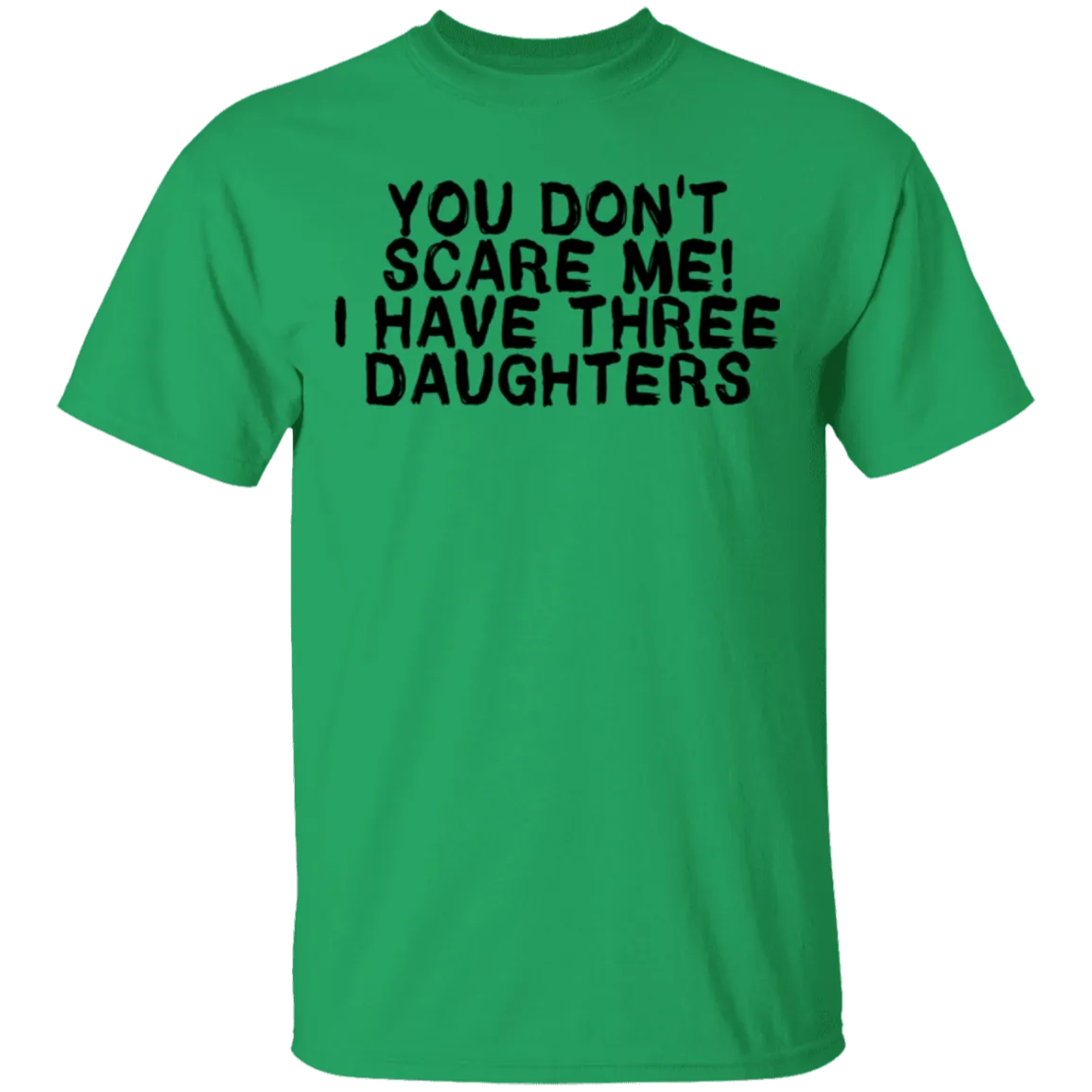 You Don't Scare Me I Have Three Daughters T-Shirt
