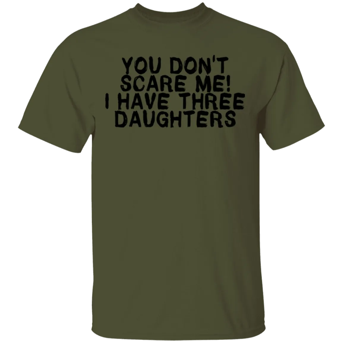 You Don't Scare Me I Have Three Daughters T-Shirt