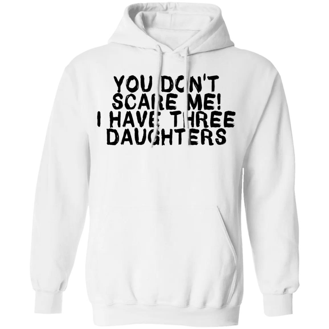You Don't Scare Me I Have Three Daughters T-Shirt